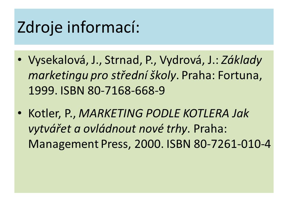 Zdroje informací: Vysekalová, J., Strnad, P., Vydrová, J.: Základy marketingu pro střední školy.