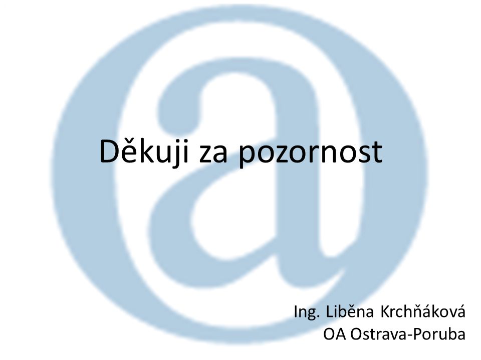 Děkuji za pozornost Ing. Liběna Krchňáková OA Ostrava-Poruba