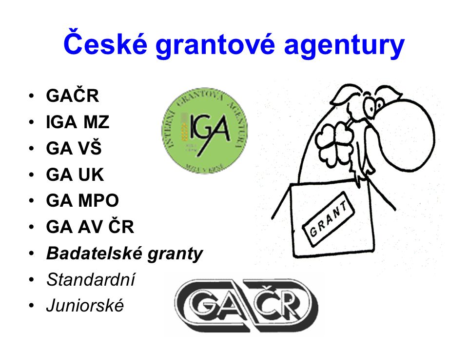 České grantové agentury GAČR IGA MZ GA VŠ GA UK GA MPO GA AV ČR Badatelské granty Standardní Juniorské