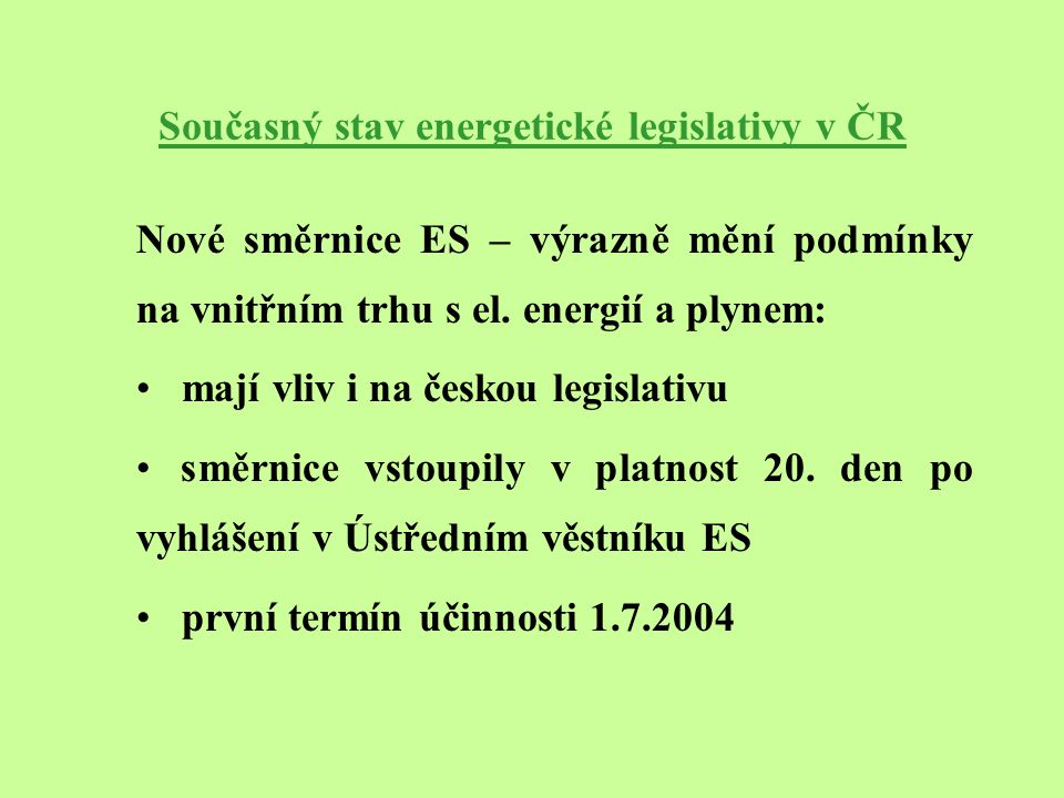Současný stav energetické legislativy v ČR Nové směrnice ES – výrazně mění podmínky na vnitřním trhu s el.
