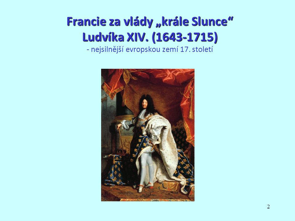2 Francie za vlády „krále Slunce Ludvíka XIV.