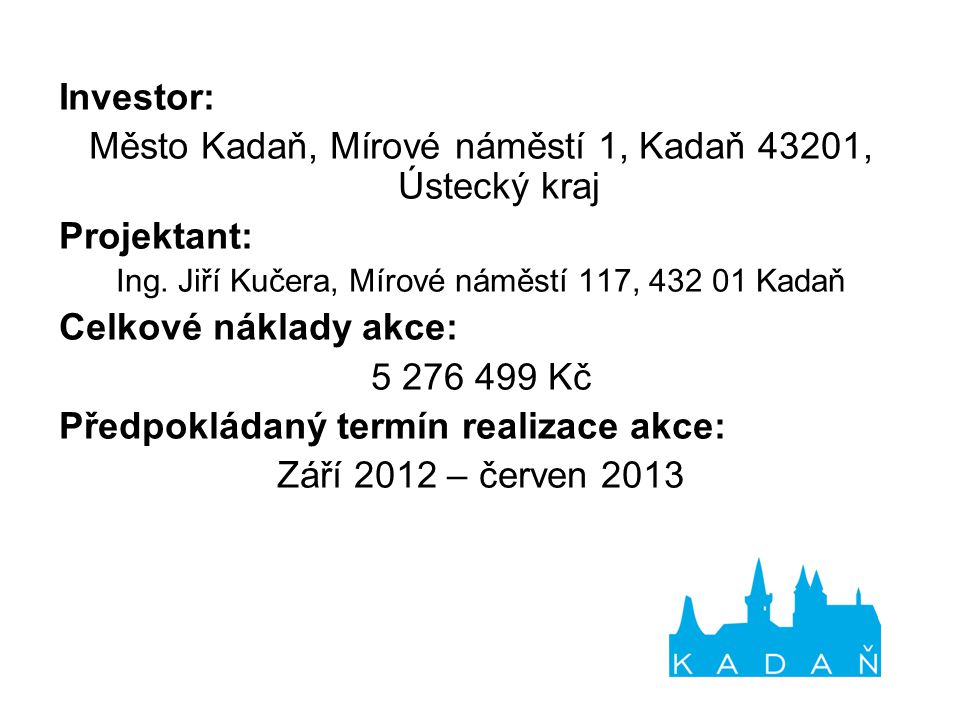 Investor: Město Kadaň, Mírové náměstí 1, Kadaň 43201, Ústecký kraj Projektant: Ing.
