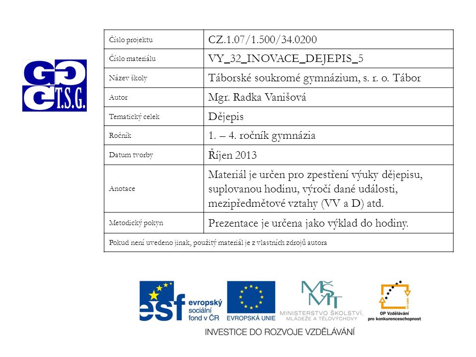Číslo projektu CZ.1.07/1.500/ Číslo materiálu VY_32_INOVACE_DEJEPIS_5 Název školy Táborské soukromé gymnázium, s.