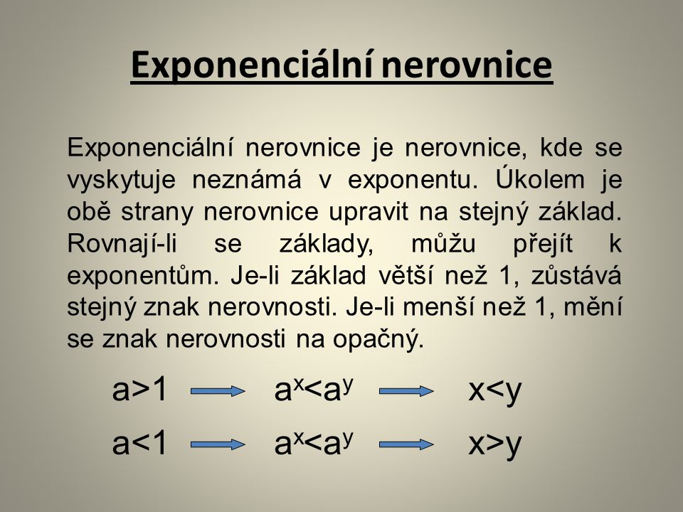 Exponenciální nerovnice Exponenciální nerovnice je nerovnice, kde se vyskytuje neznámá v exponentu.