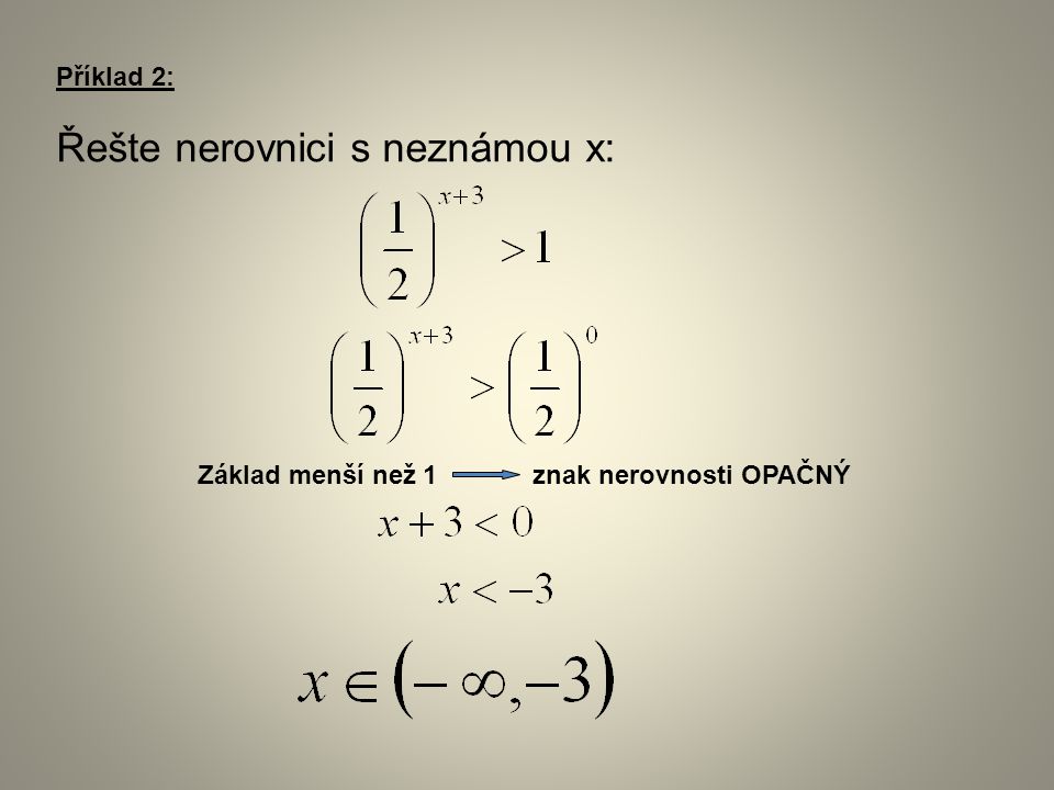 Příklad 2: Řešte nerovnici s neznámou x: Základ menší než 1 znak nerovnosti OPAČNÝ