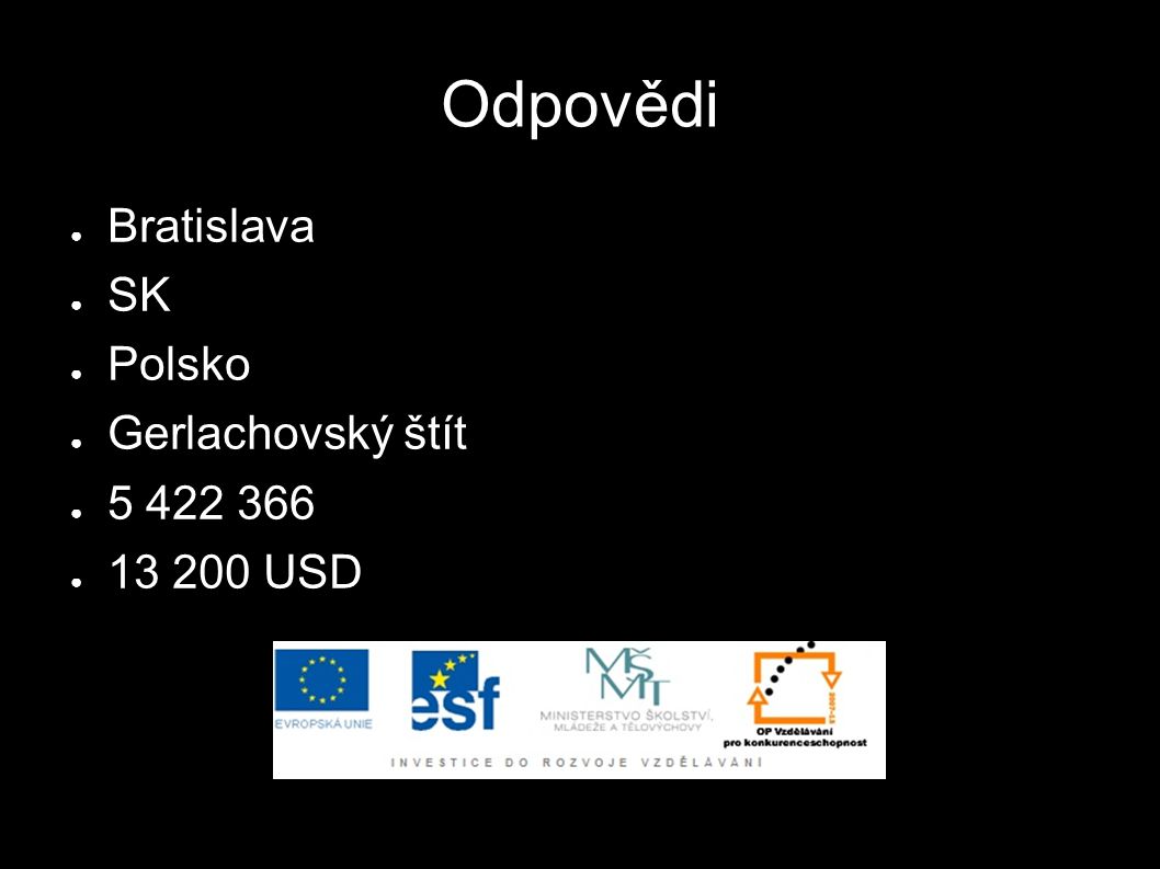 Odpovědi ● Bratislava ● SK ● Polsko ● Gerlachovský štít ● ● USD