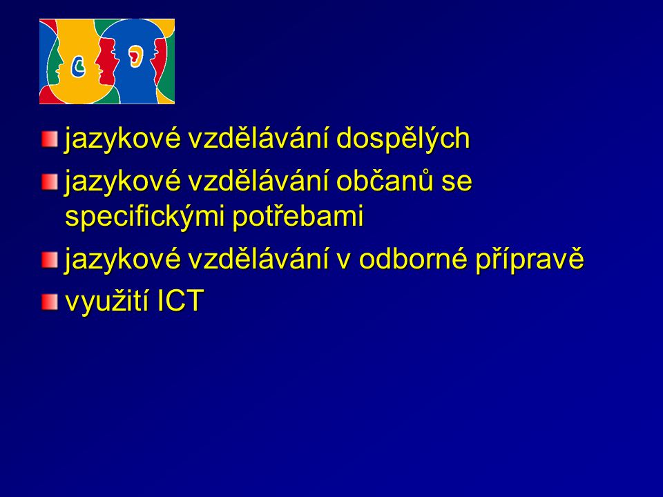 jazykové vzdělávání dospělých jazykové vzdělávání občanů se specifickými potřebami jazykové vzdělávání v odborné přípravě využití ICT