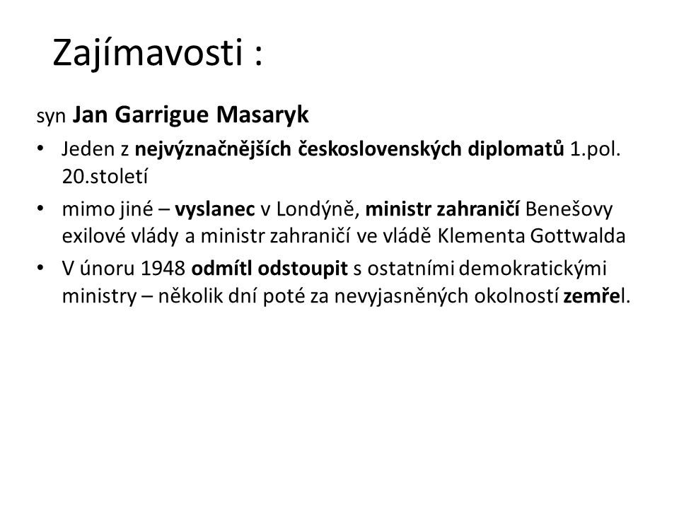 Zajímavosti : syn Jan Garrigue Masaryk Jeden z nejvýznačnějších československých diplomatů 1.pol.