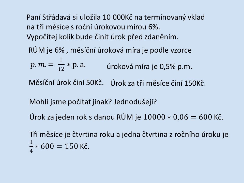 Paní Střádavá si uložila Kč na termínovaný vklad na tři měsíce s roční úrokovou mírou 6%.