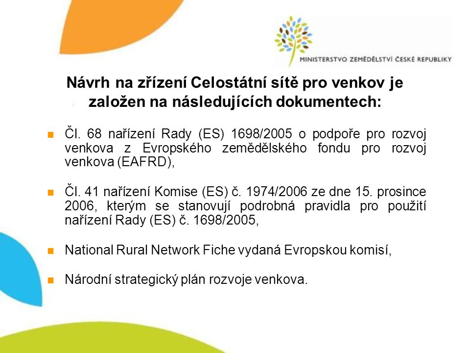 Návrh na zřízení Celostátní sítě pro venkov je založen na následujících dokumentech: Čl.