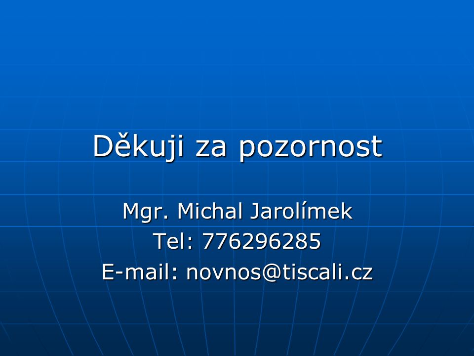 Děkuji za pozornost Mgr. Michal Jarolímek Tel: