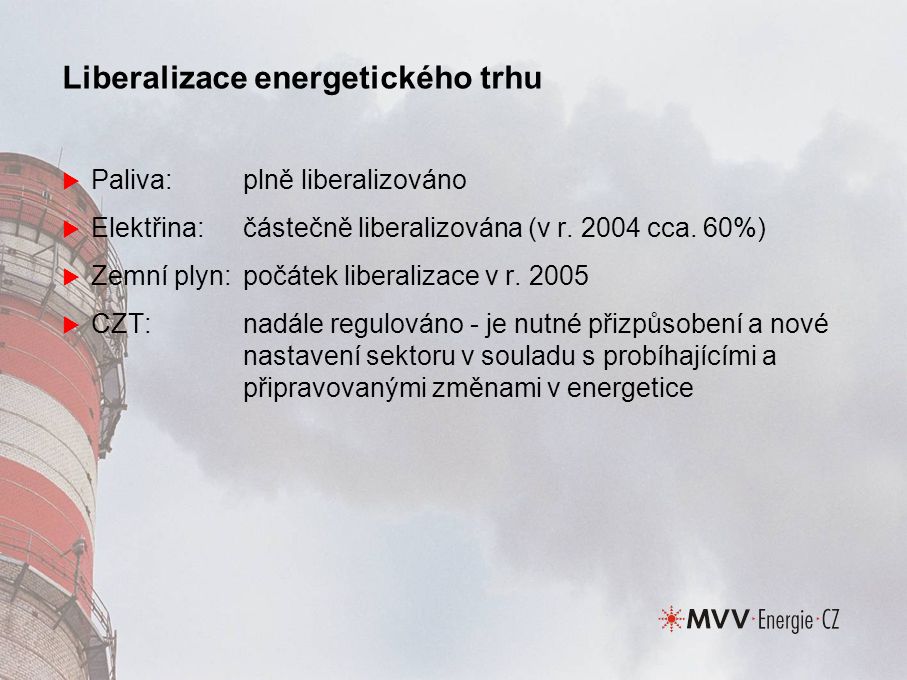 Liberalizace energetického trhu  Paliva:plně liberalizováno  Elektřina:částečně liberalizována (v r.