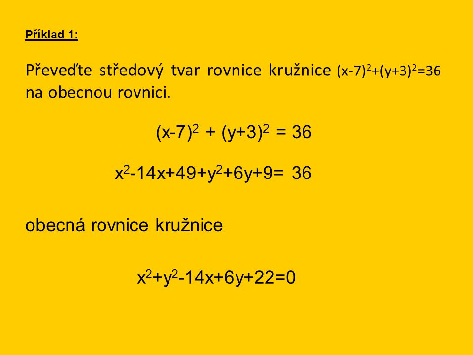 Převeďte středový tvar rovnice kružnice (x-7) 2 +(y+3) 2 =36 na obecnou rovnici.
