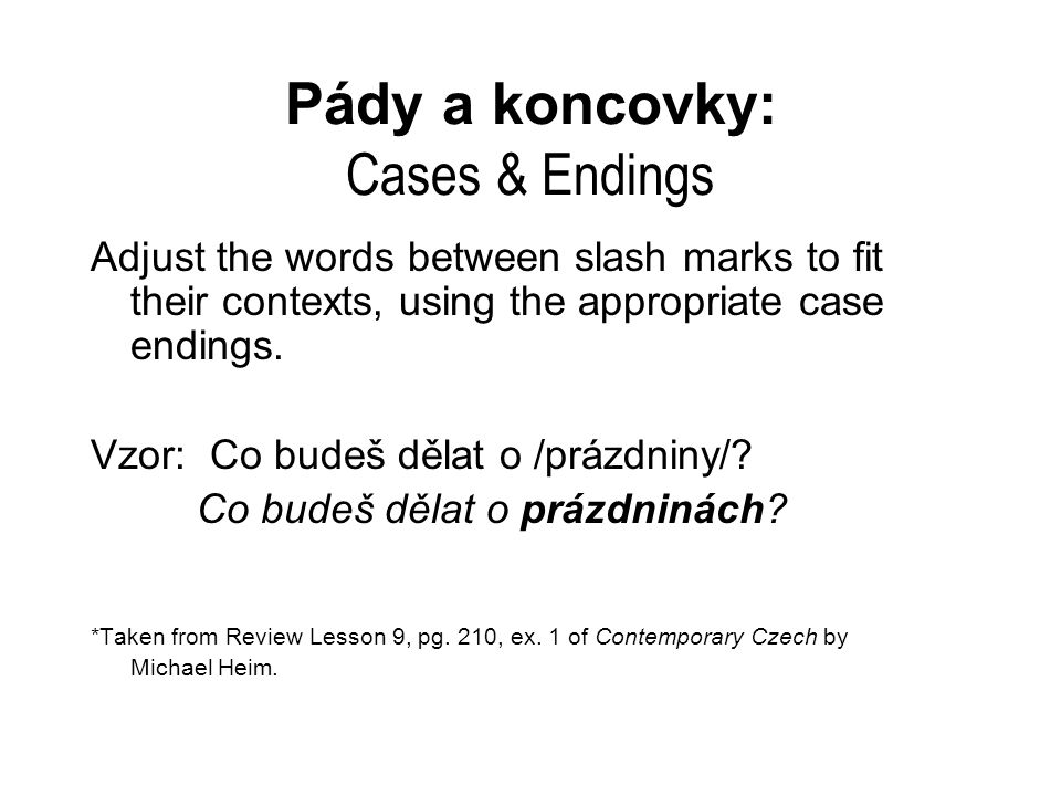 Pády a koncovky: Cases & Endings Adjust the words between slash marks to fit their contexts, using the appropriate case endings.