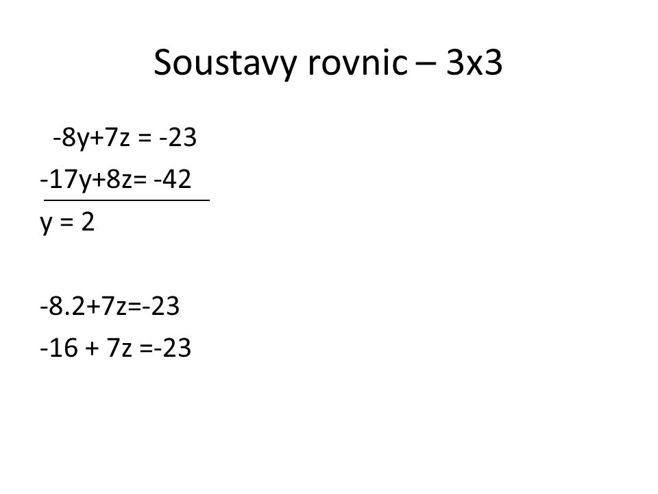 Soustavy rovnic – 3x3 -8y+7z = y+8z= -42 y = z= z =-23