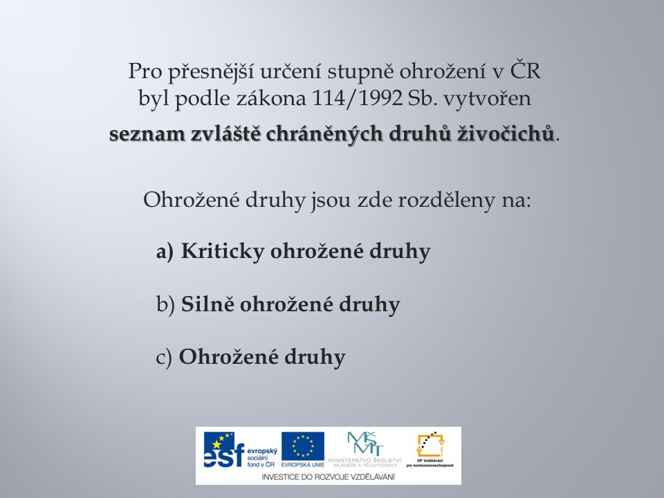 Pro přesnější určení stupně ohrožení v ČR byl podle zákona 114/1992 Sb.