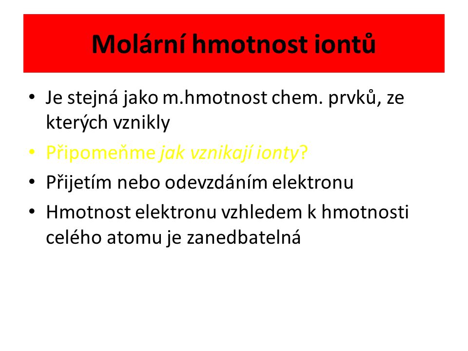 Molární hmotnost iontů Je stejná jako m.hmotnost chem.