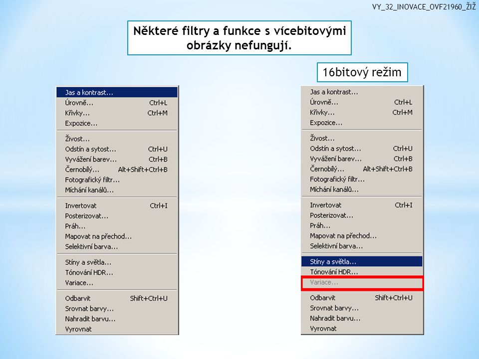 Některé filtry a funkce s vícebitovými obrázky nefungují. 16bitový režim VY_32_INOVACE_OVF21960_ŽIŽ