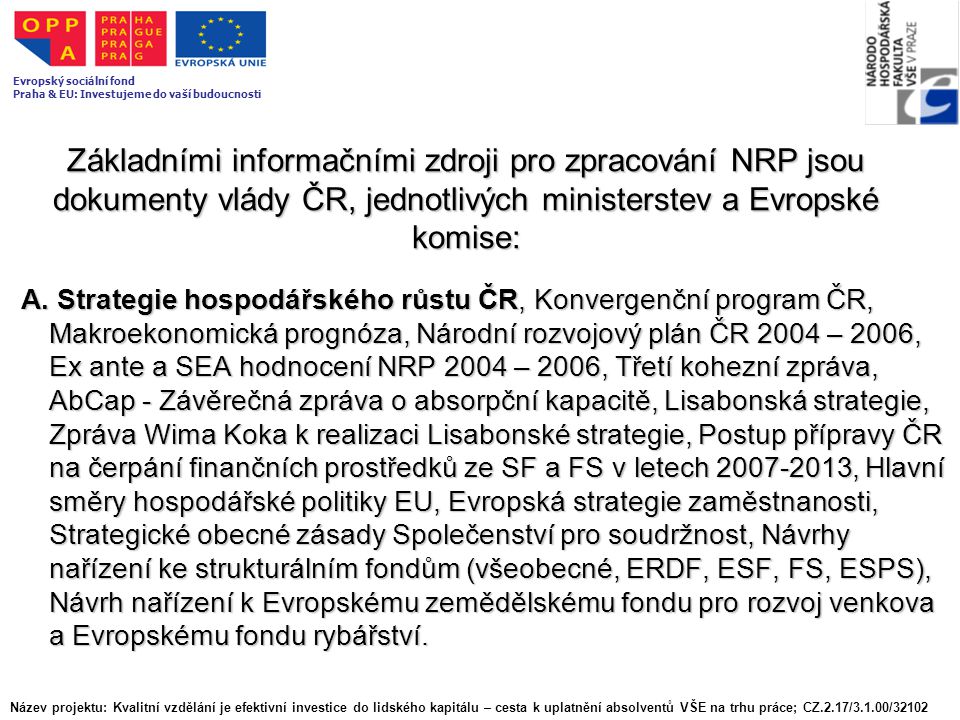 Základními informačními zdroji pro zpracování NRP jsou dokumenty vlády ČR, jednotlivých ministerstev a Evropské komise: A.