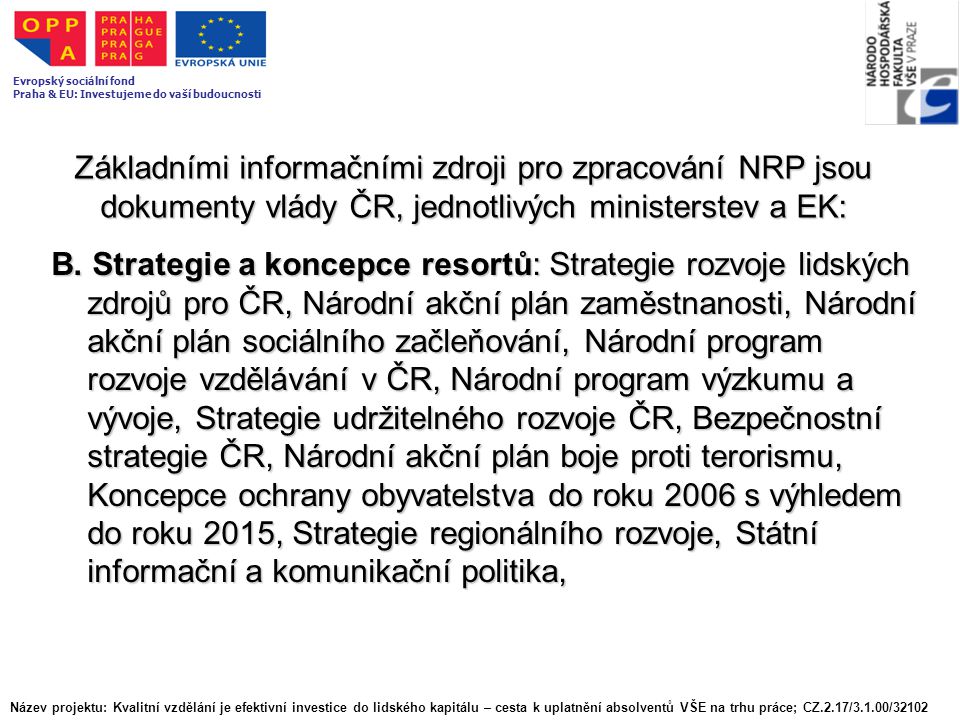 Základními informačními zdroji pro zpracování NRP jsou dokumenty vlády ČR, jednotlivých ministerstev a EK: B.