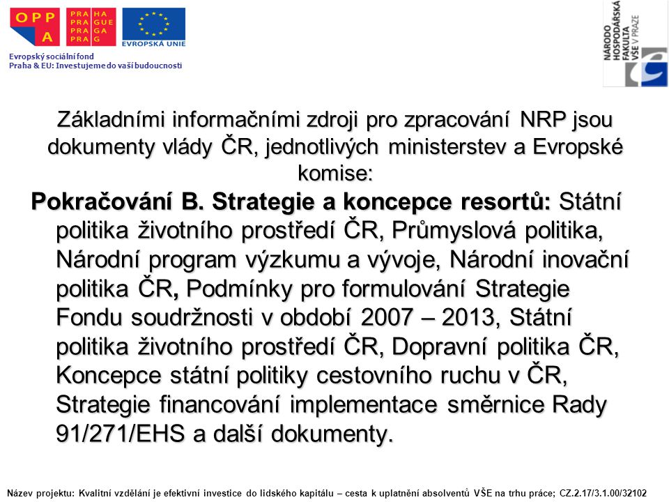 Základními informačními zdroji pro zpracování NRP jsou dokumenty vlády ČR, jednotlivých ministerstev a Evropské komise: Pokračování B.