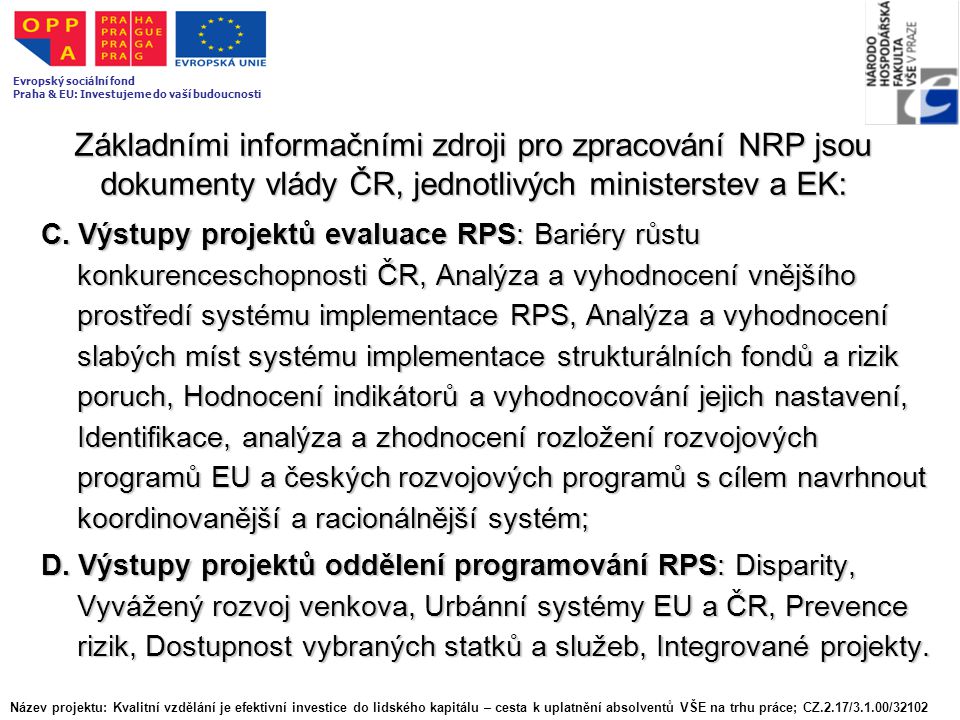 Základními informačními zdroji pro zpracování NRP jsou dokumenty vlády ČR, jednotlivých ministerstev a EK: C.