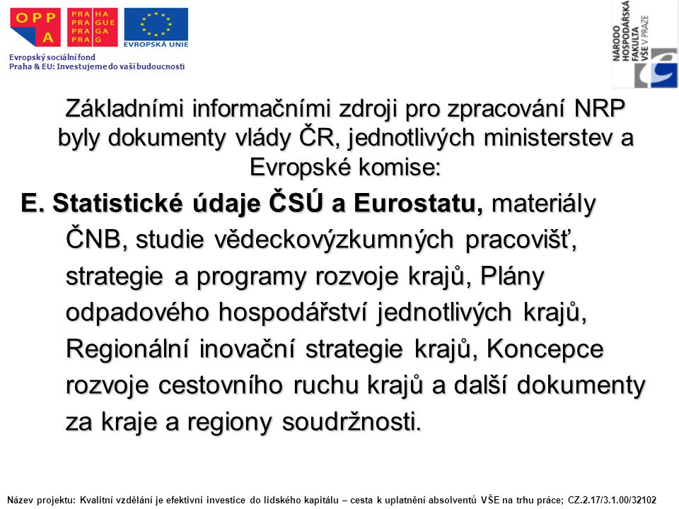 Základními informačními zdroji pro zpracování NRP byly dokumenty vlády ČR, jednotlivých ministerstev a Evropské komise: E.