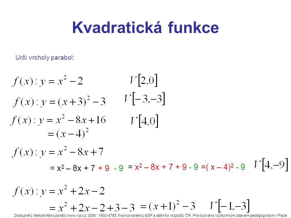 Kvadratická funkce Urči vrcholy parabol: = x 2 – 8x = x 2 – 8x =( x – 4) Dostupné z Metodického portálu   ISSN: , financovaného z ESF a státního rozpočtu ČR.