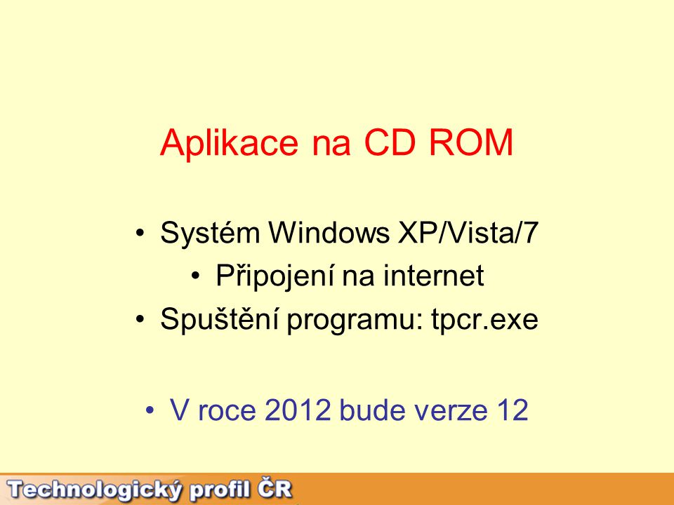 Aplikace na CD ROM Systém Windows XP/Vista/7 Připojení na internet Spuštění programu: tpcr.exe V roce 2012 bude verze 12