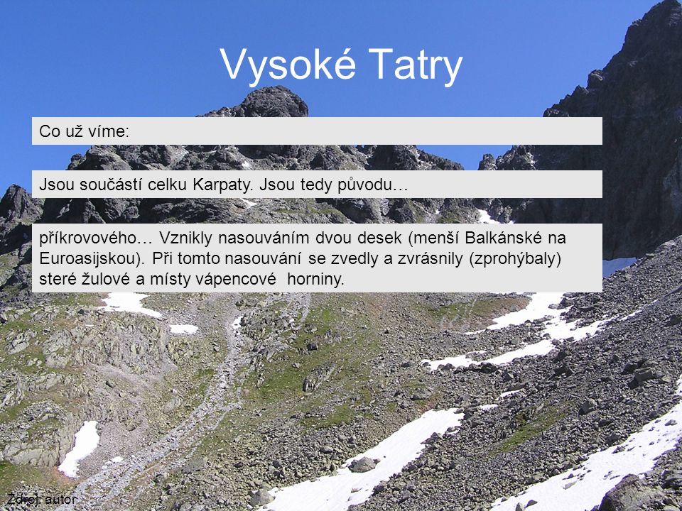 Vysoké Tatry Zdroj: autor Co už víme: Jsou součástí celku Karpaty.