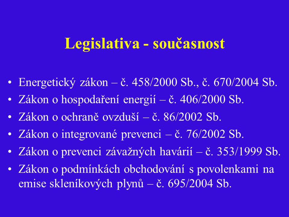 Legislativa - současnost Energetický zákon – č. 458/2000 Sb., č.