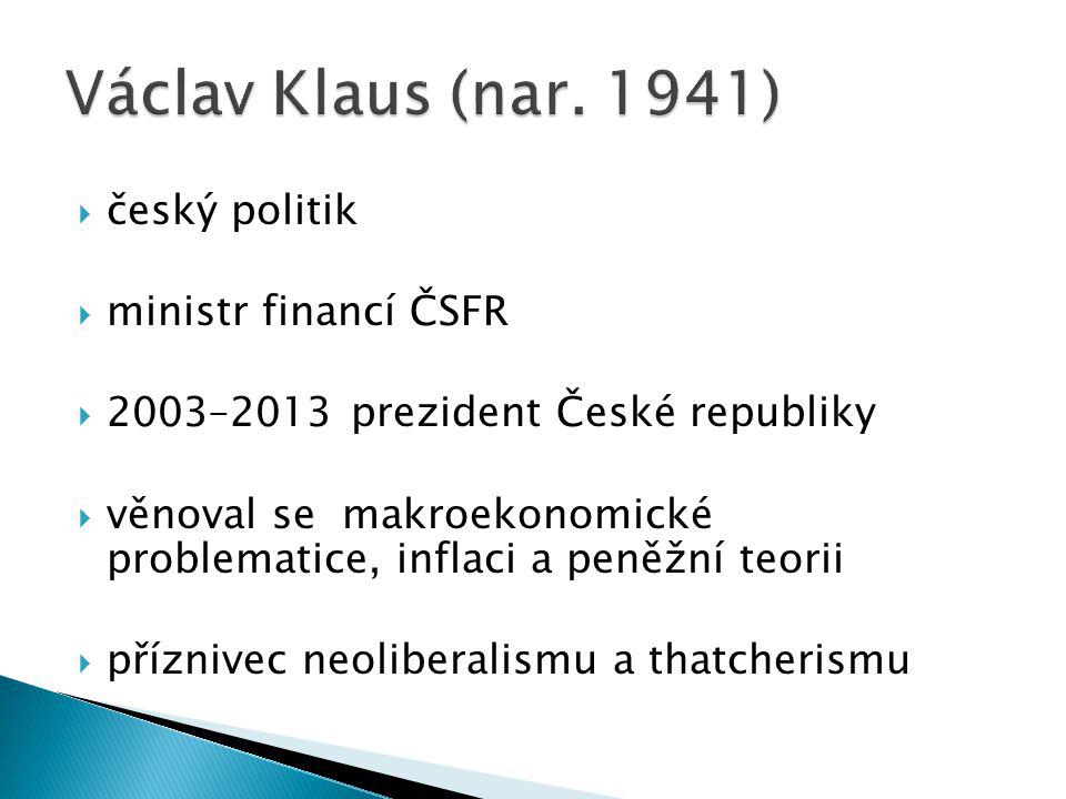  český politik  ministr financí ČSFR  2003–2013 prezident České republiky  věnoval se makroekonomické problematice, inflaci a peněžní teorii  příznivec neoliberalismu a thatcherismu