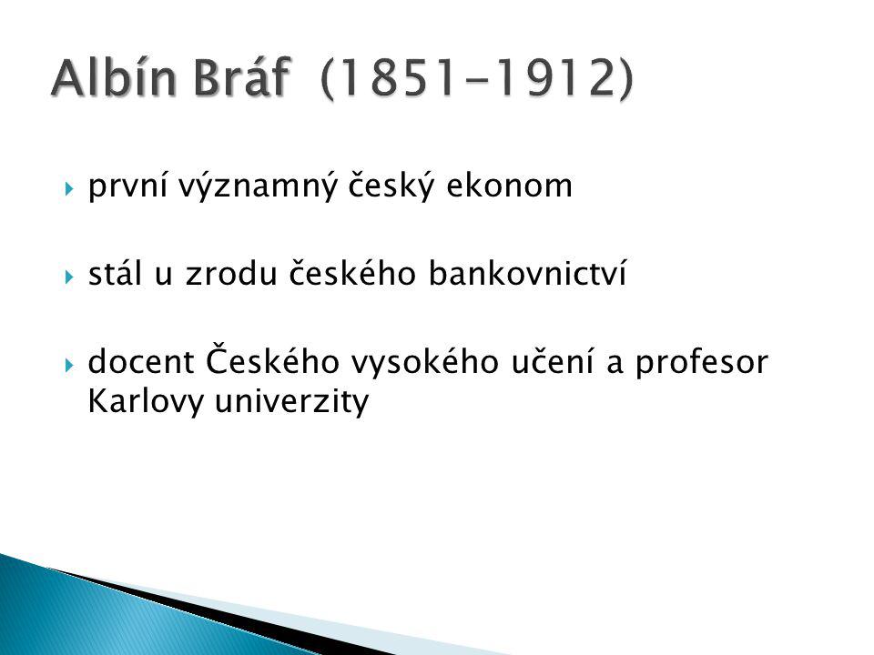  první významný český ekonom  stál u zrodu českého bankovnictví  docent Českého vysokého učení a profesor Karlovy univerzity