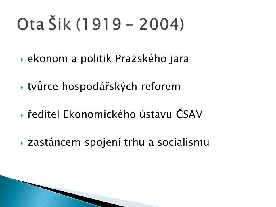  ekonom a politik Pražského jara  tvůrce hospodářských reforem  ředitel Ekonomického ústavu ČSAV  zastáncem spojení trhu a socialismu