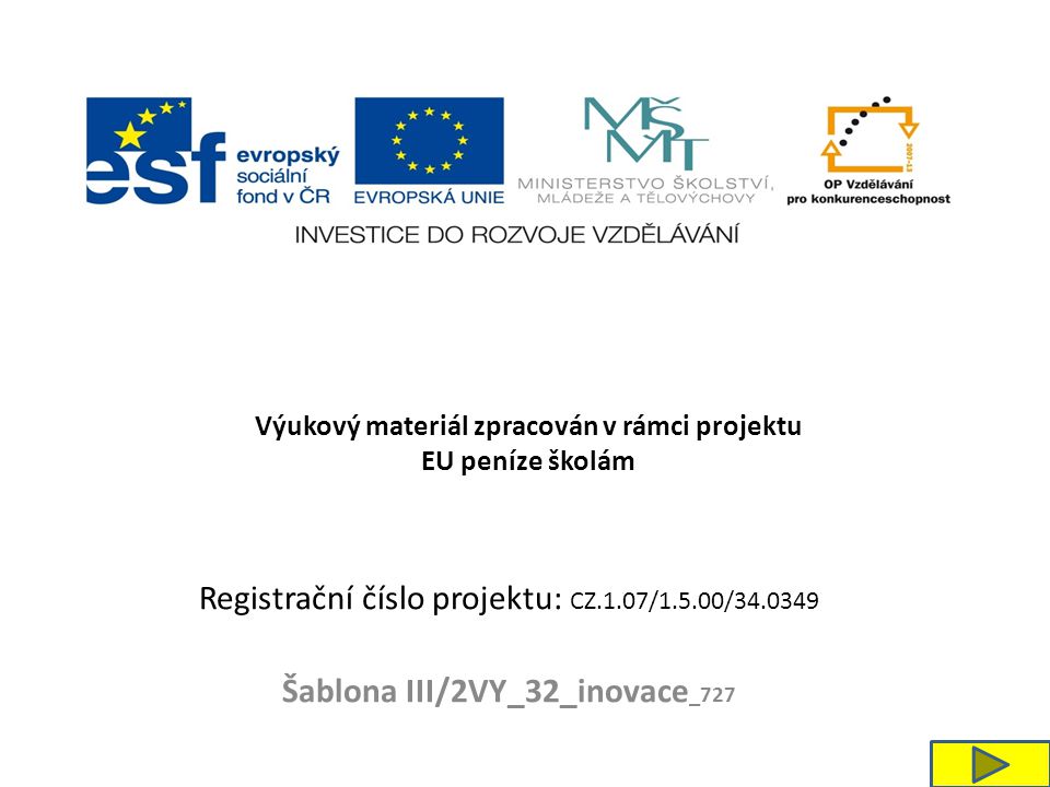 Registrační číslo projektu: CZ.1.07/1.5.00/ Šablona III/2VY_32_inovace _727 Výukový materiál zpracován v rámci projektu EU peníze školám