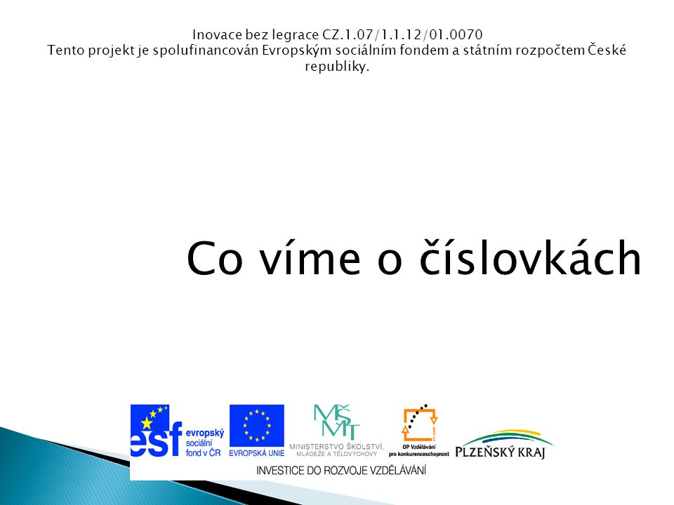 Inovace bez legrace CZ.1.07/1.1.12/ Tento projekt je spolufinancován Evropským sociálním fondem a státním rozpočtem České republiky.