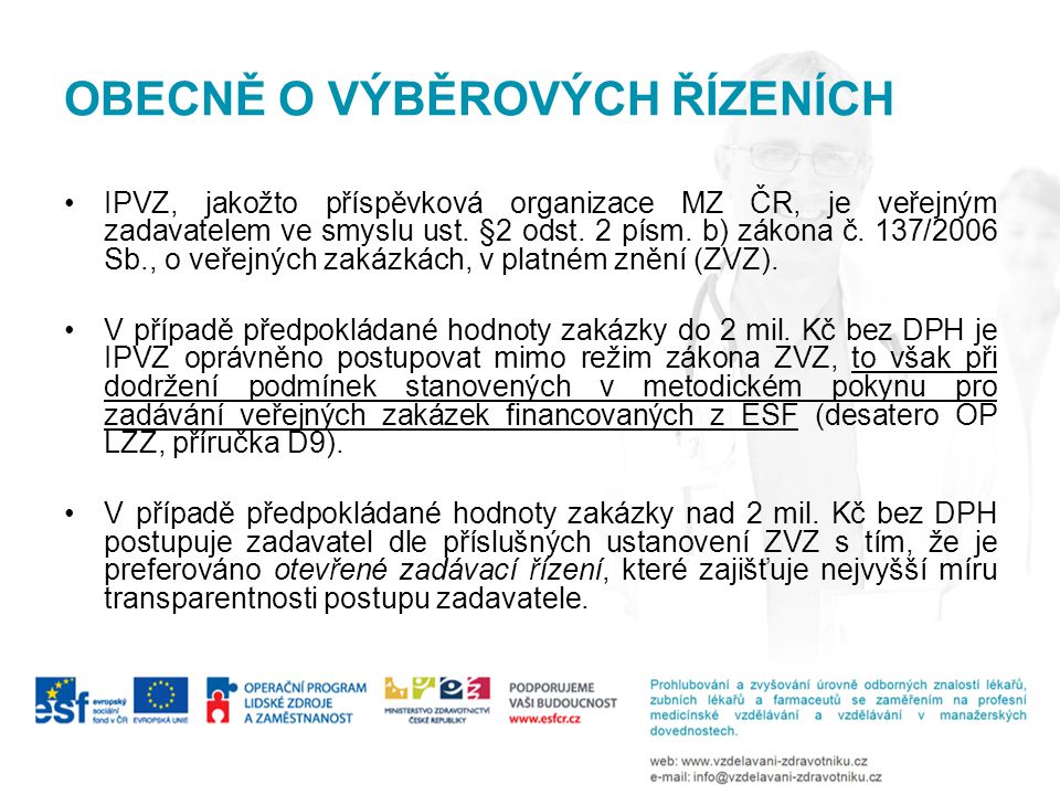 OBECNĚ O VÝBĚROVÝCH ŘÍZENÍCH IPVZ, jakožto příspěvková organizace MZ ČR, je veřejným zadavatelem ve smyslu ust.