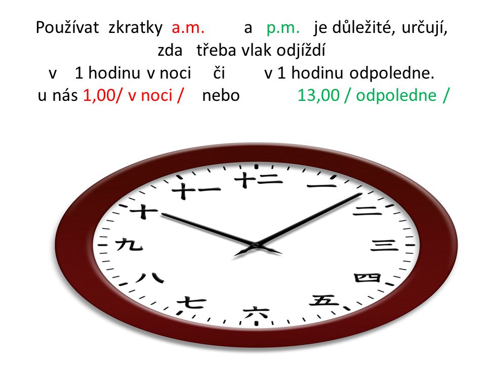  Čas v anglickém jazyce nemá 24 hodinový cyklus tj.