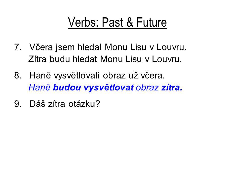 Verbs: Past & Future 7. Včera jsem hledal Monu Lisu v Louvru.
