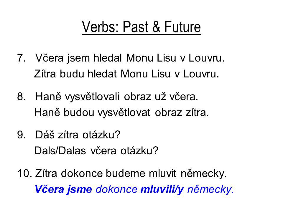Verbs: Past & Future 7. Včera jsem hledal Monu Lisu v Louvru.