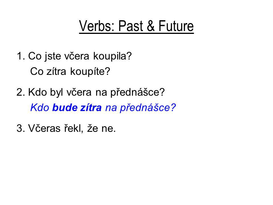 Verbs: Past & Future 1. Co jste včera koupila. Co zítra koupíte.