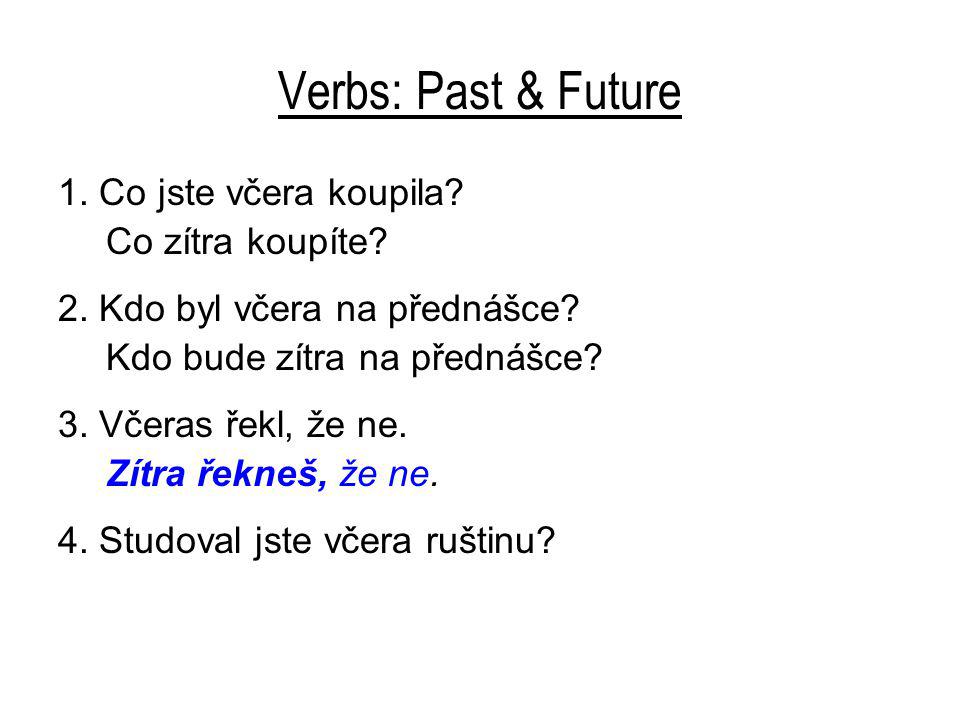 Verbs: Past & Future 1. Co jste včera koupila. Co zítra koupíte.