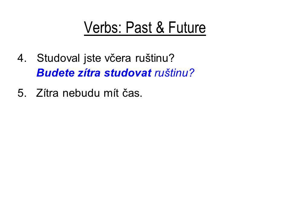 Verbs: Past & Future 4.Studoval jste včera ruštinu.