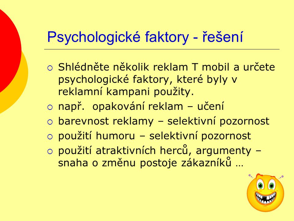 Psychologické faktory - řešení  Shlédněte několik reklam T mobil a určete psychologické faktory, které byly v reklamní kampani použity.