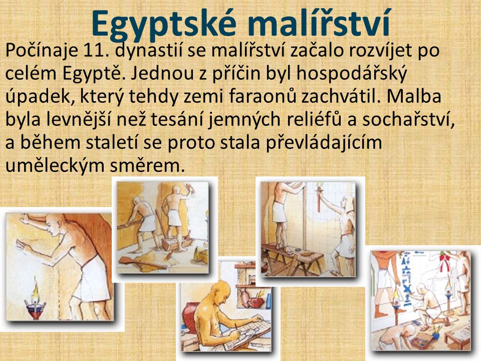 Egyptské malířství Počínaje 11. dynastií se malířství začalo rozvíjet po celém Egyptě.
