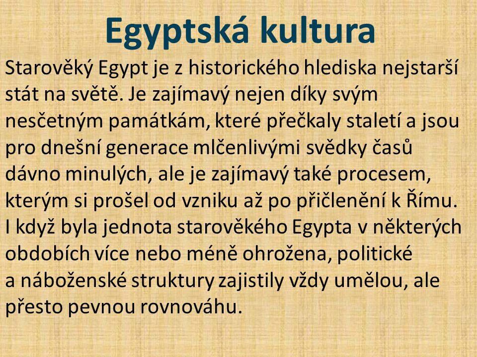 Egyptská kultura Starověký Egypt je z historického hlediska nejstarší stát na světě.