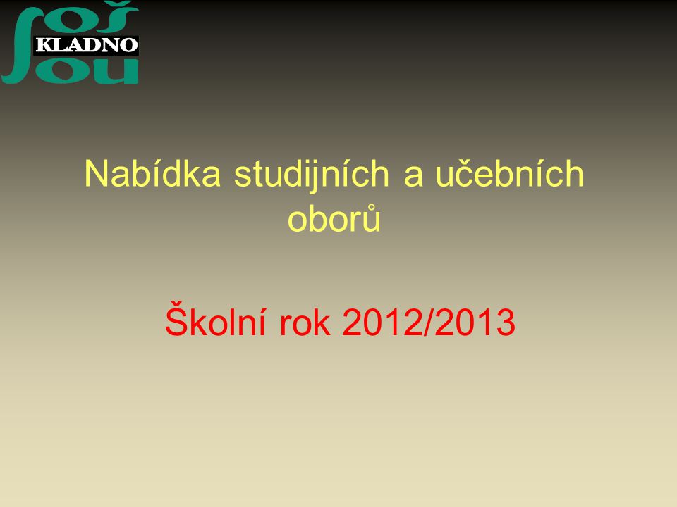 Nabídka studijních a učebních oborů Školní rok 2012/2013
