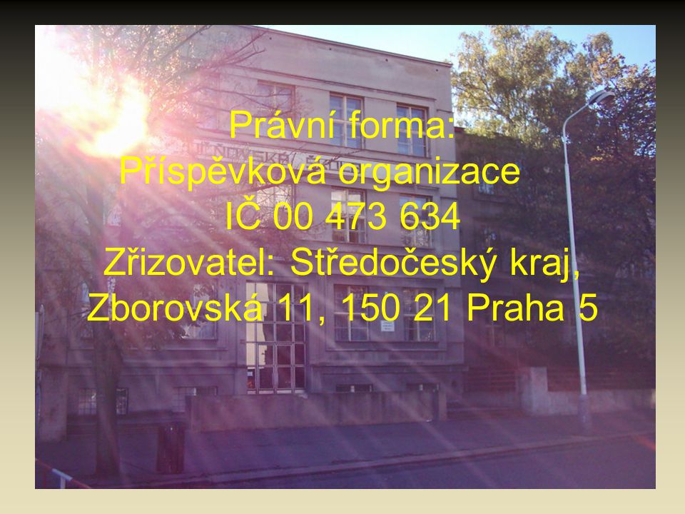 Právní forma: Příspěvková organizace IČ Zřizovatel: Středočeský kraj, Zborovská 11, Praha 5