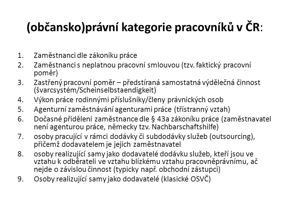 (občansko)právní kategorie pracovníků v ČR: 1.Zaměstnanci dle zákoníku práce 2.Zaměstnanci s neplatnou pracovní smlouvou (tzv.