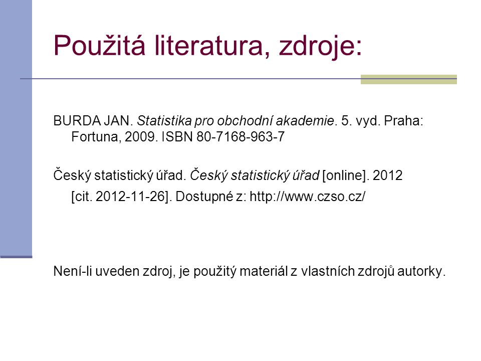 Použitá literatura, zdroje: BURDA JAN. Statistika pro obchodní akademie.